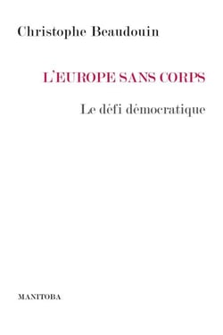 L'Europe sans corps - La Démocratie à l’épreuve de l’intégration européenne