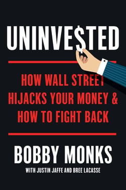 Uninvested - How Wall Street Hijacks Your Money and How to Fight Back