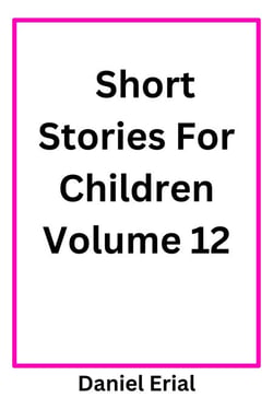 Short Stories For Children Volume 12 - Short Stories For Children, #12