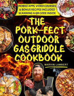 The Pork-fect Outdoor Gas Griddle Cookbook:  Elevate Your BBQ Skills and Master the Art of Grilling for Unforgettable Meals [III EDITION]