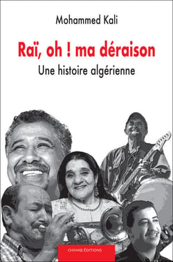 Rai¨, oh?! ma de´raison - Une histoire algérienne