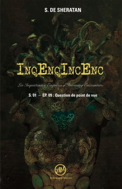 InqEnqIncEnc – Les Inquiétantes Enquêtes d’Incoming Encounters - S.01 – ép.09 - Question de point de vue
