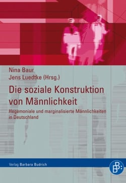 Die soziale Konstruktion von Männlichkeit - Hegemoniale und marginalisierte Männlichkeiten in Deutschland