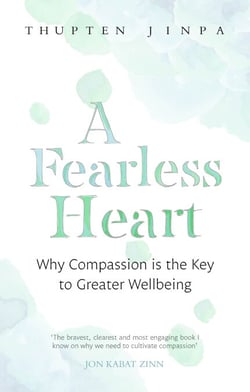 A Fearless Heart - Why Compassion is the Key to Greater Wellbeing
