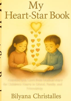 My Heart-Star Book - Answers and Love from Mother Mary,for Children`s Hearts in School,Family and Friendship