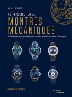 Votre collection de montres mécaniques, 3e édition - Une sélection de modèles pour homme à combiner selon vos usages
