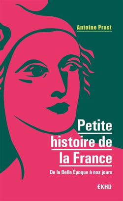 Petite histoire de la France - De la Belle Epoque à nos jours