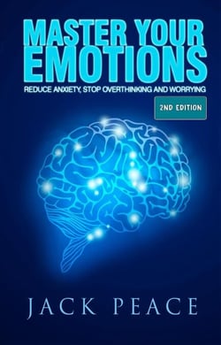 Master Your Emotions (2nd Edition): Reduce Anxiety, Stop Overthinking and Worrying - Self Help by Jack Peace, #2