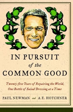 In Pursuit of the Common Good - Twenty-Five Years of Improving the World, One Bottle of Salad Dressing at a Time