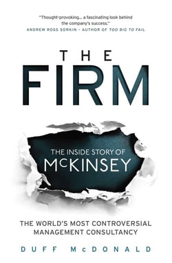 Firm - The Inside Story of McKinsey, The World's Most Controversial Management Consultancy