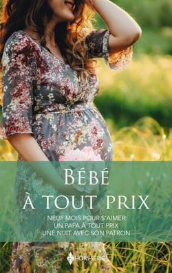 Bébé à tout prix - Neuf mois pour s'aimer - Un papa à tout prix - Une nuit avec son patron