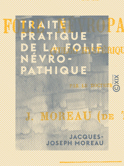 Traité pratique de la folie névropathique - Vulgo hystérique