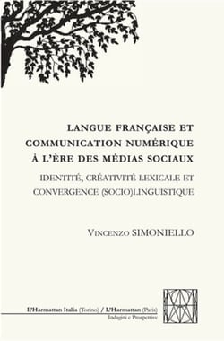 Langue française et communication numérique à l'ère des médias sociaux - Identité, créativité lexicale et convergence (socio)linguistique