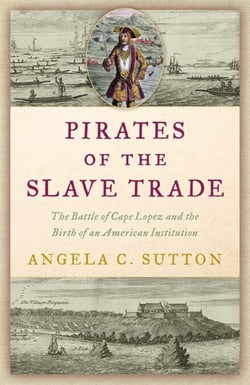 Pirates of the Slave Trade - The Battle of Cape Lopez and the Birth of an American Institution