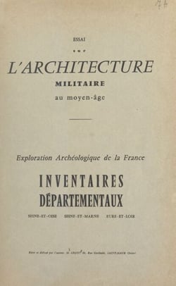 Essai sur l'architecture militaire au Moyen Âge - Exploration archéologique de la France. Inventaires départementaux, Seine-et-Oise, Seine-et-Marne, Eure-et-Loir