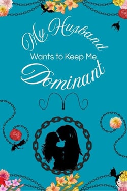 My Husband Wants to Keep Me Dominant - My Husband Wants, #2