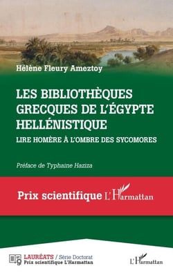 Les bibliothèques grecques de l' Égypte hellénistique - Lire Homère à l'ombre des sycomores