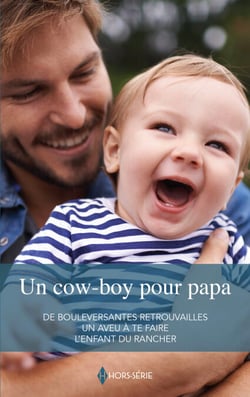 Un cow-boy pour papa - De bouleversantes retrouvailles - Un aveu à te faire - L'enfant du rancher