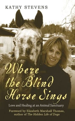 Where the Blind Horse Sings - Love and Healing at an Animal Sanctuary