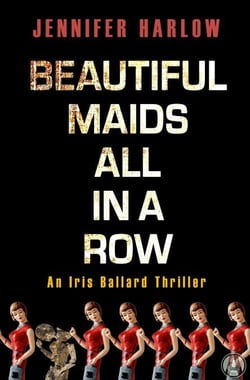 Beautiful Maids All in a Row - An Iris Ballard Thriller