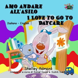 Amo andare all’asilo I Love to Go to Daycare (Bilingual Italian Kids Book) - Italian English Bilingual Collection