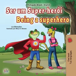 Ser um Super-herói Being a Superhero - Portuguese English Bilingual Collection