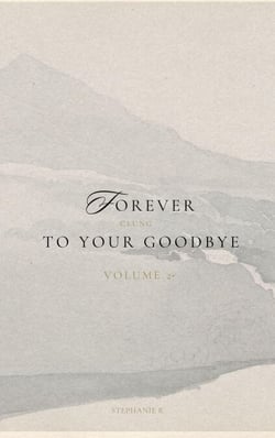 Forever Clung To Your Goodbye Volume 2 - Forever Clung To Your Goodbye, #2