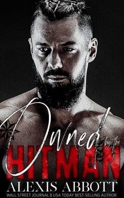 Owned by the Hitman - A Bad Boy Mafia Romance - Alexis Abbott's Hitmen, #1