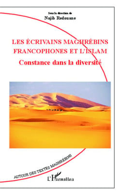 Les écrivains maghrébins francophones et l'Islam - Constance dans la diversité