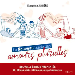 Le Nouveau Guide des amours plurielles - Édition augmentée : 10, 20 ans après, itinéraires de polyamoureux