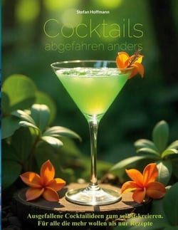 Cocktails abgefahren anders - Ausgefallene Cocktailideen zum selbst-kreieren. Für alle die mehr wollen als nur Rezepte