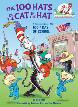 The 100 Hats of the Cat in the Hat A Celebration of the 100th Day of School