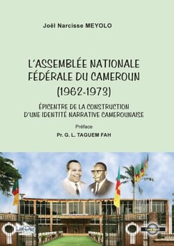 L'assemblée nationale fédérale du Cameroun (1962-1973) - Épicentre de la construction d'une identité narrative camerounaise