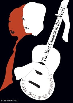 The Best Guitarist in the World &amp; Other Tales of the Unexpected