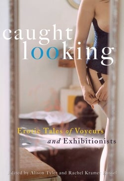 Caught Looking - Erotic Tales of Voyeurs and Exhibitionists