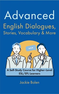 Advanced English Dialogues, Stories, Vocabulary &amp; More: A Self-Study Course for Higher-Level ESL/EFL Learners