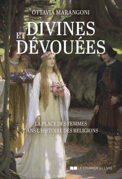 Divines et dévouées - La place des femmes dans l'histoire des religions