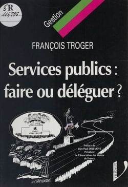 Services publics : faire ou déléguer ? - Faire ou déléguer ?