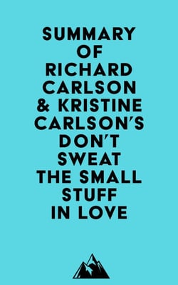 Summary of Richard Carlson &amp; Kristine Carlson's Don't Sweat the Small Stuff in Love