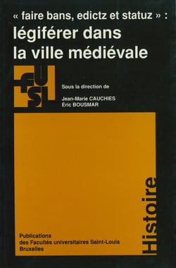 Légiférer dans la ville médiévale - « Faire bans, edictz et statuz »