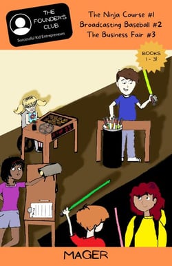 Books 1-3: The Ninja Course #1 | Broadcasting Baseball #2 | The Business Fair #3 - The Founder's Club: Successful Kid Entrepreneurs, #1