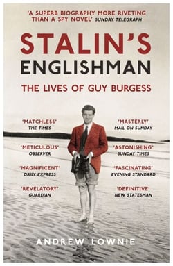 Stalin's Englishman - The gripping true story of 'Cambridge Five' spy Guy Burgess from the bestselling author of ENTITLED