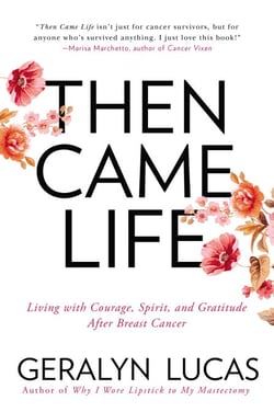Then Came Life - Living with Courage, Spirit, and Gratitude After Breast Cancer