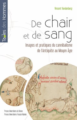 De chair et de sang - Images et pratiques du cannibalisme de l’Antiquité au Moyen Âge