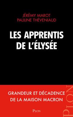 Les apprentis de l'Elysée - Grandeur et décadence de la maison Macron