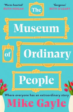 The Museum of Ordinary People - The uplifting new novel from the bestselling author of Half a World Away