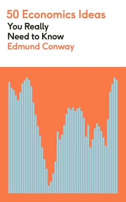 50 Economics Ideas You Really Need to Know - A complete introduction to the key concepts of finance and economics