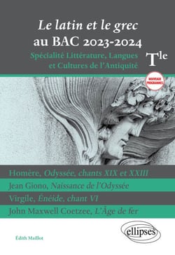 Le latin et le grec au BAC 2023-2024 - Homère, Odyssée, chants XIX et XXIII ; Jean Giono, Naissance de l'Odyssée ; Virgile, Énéide, chant VI ; John Maxwell Coetzee, L'Âge de fer