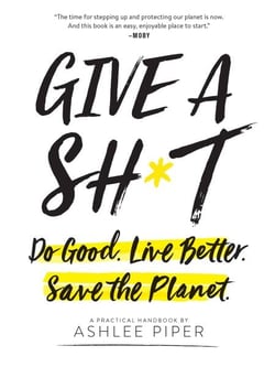 Give a Sh*t - Do Good. Live Better. Save the Planet.