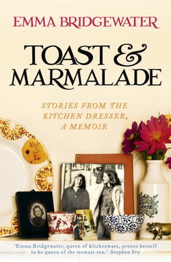 Toast &amp; Marmalade - Stories From the Kitchen Dresser, A Memoir